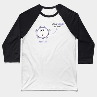 Helpless T cell Is there anybody antibody out there? Baseball T-Shirt